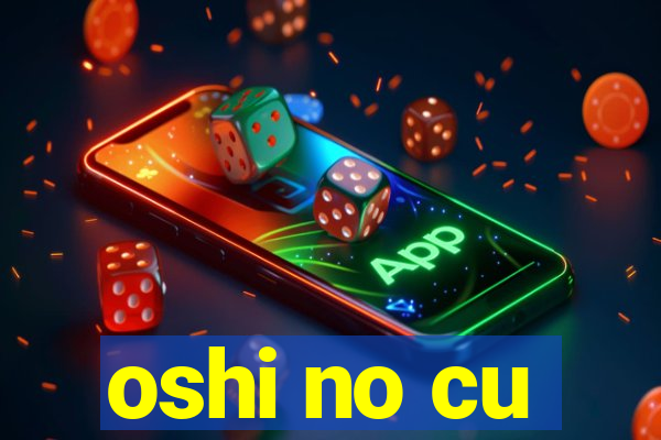 oshi no cu